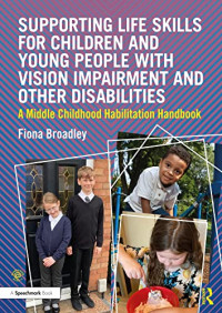 Fiona Broadley — Supporting Life Skills for Children and Young People with Vision Impairment and Other Disabilities: A Middle Childhood Habilitation Handbook