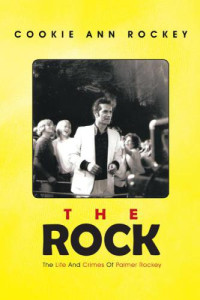Rockey, Cookie Ann;Carson, Chris;Schliep, Faye;Rockey, Palmer — The Rock: the life and crimes of Palmer Rockey