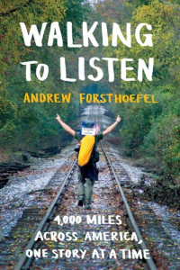 Andrew Forsthoefel — Walking to Listen: 4,000 Miles Across America, One Story at a Time