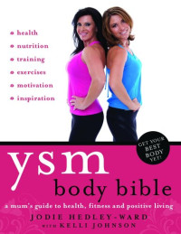 Jodie Hedley-Ward; Kelli Johnson — YSM Body Bible: A Mum's Guide to Health, Fitness and Positive Living