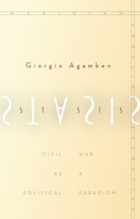 Agamben, Giorgio;Heron, Nicholas(Translator) — Stasis: civil war as a political paradigm