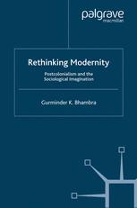 Gurminder K. Bhambra (auth.) — Rethinking Modernity: Postcolonialism and the Sociological Imagination