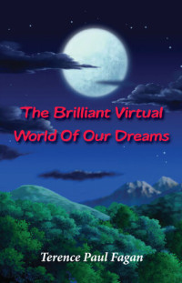 Terence Paul Fagan — The Brilliant Virtual World of Our Dreams