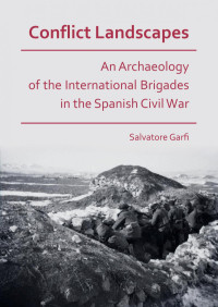 Salvatore Garfi — Conflict Landscapes: An Archaeology of the International Brigades in the Spanish Civil War