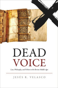 Jesús D. Rodríguez-Velasco — Dead Voice: Law, Philosophy, and Fiction in the Iberian Middle Ages