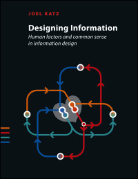 Joel Katz — Designing Information: Human Factors and Common Sense in Information Design
