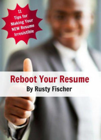 Fischer, Rusty — reboot your resume 11 tips for making your new resume irresistible