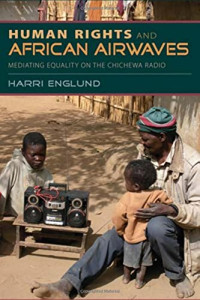 Harri Englund — Human Rights and African Airwaves: Mediating Equality on the Chichewa Radio
