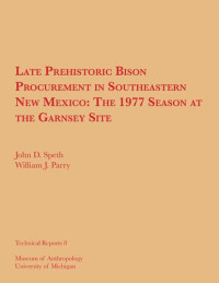 John D. Speth, ‎William J. Parry — Late Prehistoric Bison Procurement in Southeastern New Mexico