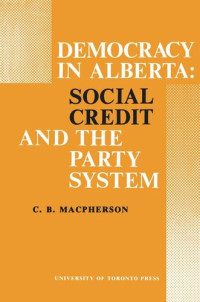 C.B. MacPherson — Democracy in Alberta: Social Credit and the Party System