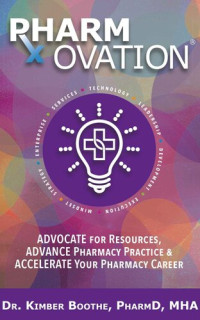 Boothe, Kimber — Pharmovation: Advocate for Resources, Advocate Pharmacy Practice, & Accelerate Your Pharmacy Career