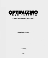 Drėmaitė Marija (ed.) — Optimizmo architektūra : Kauno fenomenas, 1918-1940