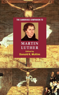 Donald K. McKim — The Cambridge Companion to Martin Luther (Cambridge Companions to Religion)