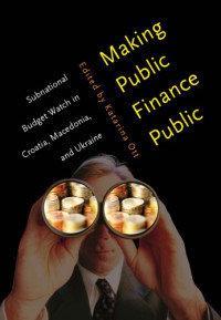 Katarina Ott — Making Public Finance Public: Subnational Budget Watch in Croatia, Macedonia, and Ukraine