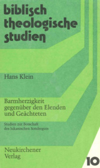 Hans Klein — Barmherzigkeit gegenüber den Elenden und Geächteten: Studien zur Botschaft des lukanischen Sonderguts