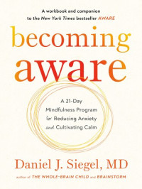 Dr. Daniel Siegel, M.D. — A 21-Day Mindfulness Program for Reducing Anxiety and Cultivating Calm