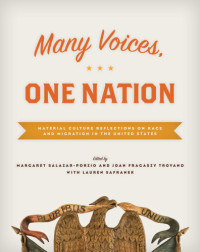 Smithsonian Institution Scholarly Press;Safranek, Lauren;Salazar-Porzio, Margaret;Troyano, Joan Fragaszy — Many voices, one nation: material culture reflections on race and migration in the United States