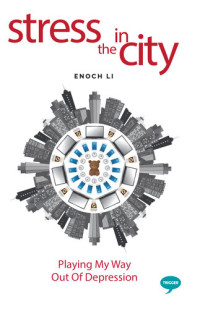 Enoch Li — Stress in the City: Playing My Way Out of Depression