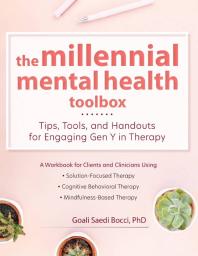 Goali Saedi Bocci — The Millennial Mental Health Toolbox : Tips, Tools, and Handouts for Engaging Gen y in Therapy