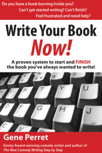 Gene Perret — Write Your Book Now: A Proven System to Start and FINISH the Book You've Always Wanted to Write!