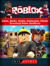 HSE Guides — Roblox Game, Hacks, Studio, Unblocked, Cheats, Download Guide Unofficial: Beat your Opponents & the Game!