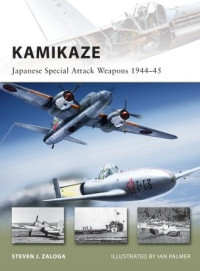 Steven J. Zaloga, Ian Palmer (Illustrator) — Kamikaze: Japanese Special Attack Weapons 1944–45