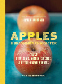 Rowan Jacobsen — Apples of Uncommon Character: Heirlooms, Modern Classics, and Little-Known Wonders