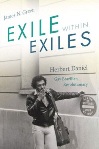 James N. Green — Exile within Exiles: Herbert Daniel, Gay Brazilian Revolutionary