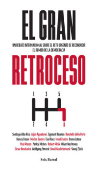 AA. VV. — El gran retroceso: Un debate internacional sobre el reto urgente de reconducir el rumbo de la democracia