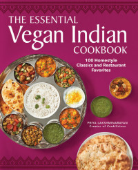 Lakshminarayan, Priya — The Essential Vegan Indian Cookbook: 100 Home-Style Classics and Restaurant Favorites