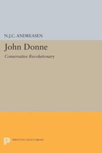 N. J.C. Andreasen — John Donne: Conservative Revolutionary