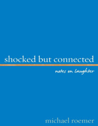 Roemer, Michael — Shocked but connected: notes on laughter