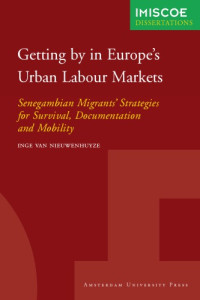 Inge van Nieuwenhuyze — Getting by in Europe's Urban Labour Markets: Senegambian Migrants' Strategies for Survival, Documentation and Mobility