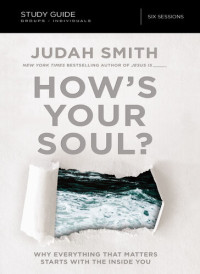 Judah Smith — How's Your Soul? Bible Study Guide: Why Everything that Matters Starts with the Inside You