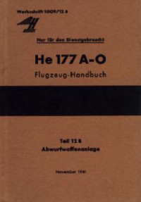  — HeinkelHe 177 A-0Flugzeug – Handbuch. Teil12 B – Abwurfwaffenanlage(Mechanische Ausrustung)