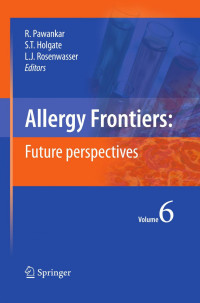 Struan F. A. Grant, Hakon Hakonarson (auth.), Ruby Pawankar, Stephen T. Holgate, Lanny J. Rosenwasser (eds.) — Allergy Frontiers: Future Perspectives