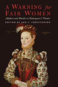 Ann C. Christensen — A Warning for Fair Women : Adultery and Murder in Shakespeare's Theater