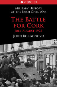 John Borgonovo — The Battle for Cork