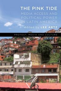 Lee Artz — The Pink Tide : Media Access and Political Power in Latin America