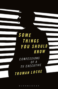 Truman Locke — Some Things You Should Know: Confessions of a TV Executive