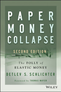 John Wiley;Sons.;Schlichter, Detlev S — Paper money collapse: the folly of elastic money