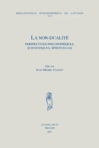 J.-M. Counet (editor) — La non-dualité: Perspectives philosophiques, scientifiques, spirituelles: Volume 112 (Bibliotheque Philosophique de Louvain)