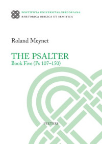 Roland Meynet — The Psalter Book Five: PS 107-150 (Rhetorica Biblica Et Semitica, 38)