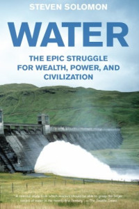 Steven Solomon — Water: The Epic Struggle for Wealth, Power, and Civilization