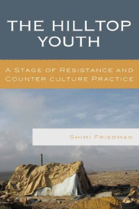 Shimi Friedman — The Hilltop Youth: A Stage of Resistance and Counter culture Practice