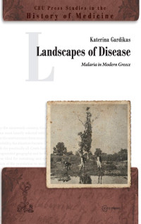 Katerina Gardikas — Landscapes of Disease: Malaria in Modern Greece