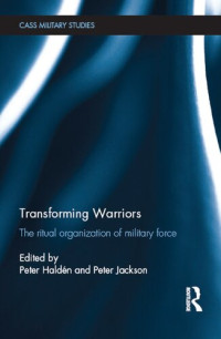 Peter Haldén and Peter Jackson — Transforming Warriors: The ritual organization of military force