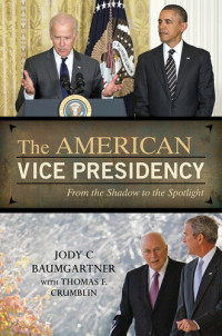 Jody C. Baumgartner; Thomas F. Crumblin — The American Vice Presidency: From the Shadow to the Spotlight