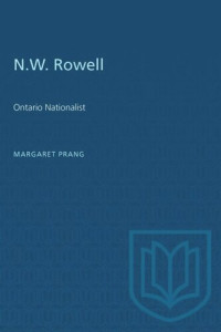Margaret Prang — N.W. Rowell: Ontario Nationalist