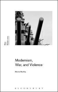 Marina MacKay — Modernism, War, and Violence